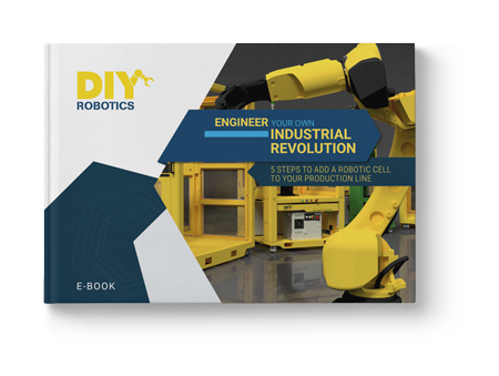 Ebook - Engineer your own - 5 steps to add a robotic cell to your production line industrial revolution